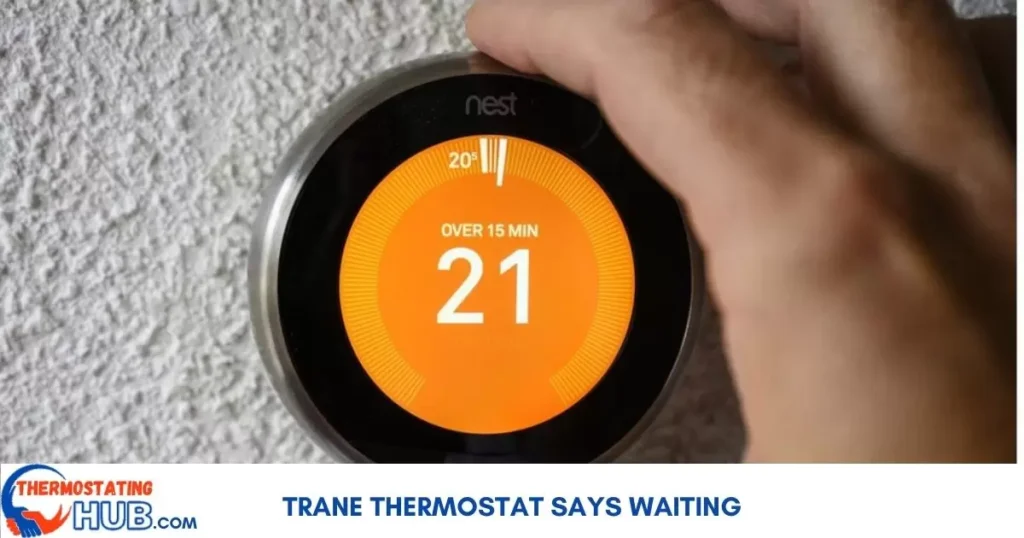 Reasons Your Trane Thermostat Is Saying Waiting And Possible Fixes